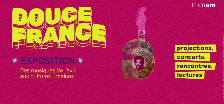 Exposition DOUCE FRANCE – Des musiques de l’exil aux cultures urbaines, au CNAM à Paris (75)